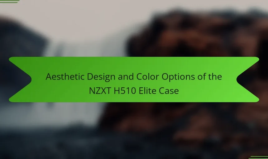 Aesthetic Design and Color Options of the NZXT H510 Elite Case