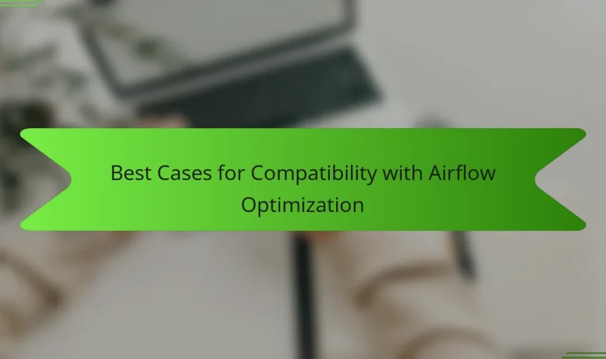 Best Cases for Compatibility with Airflow Optimization