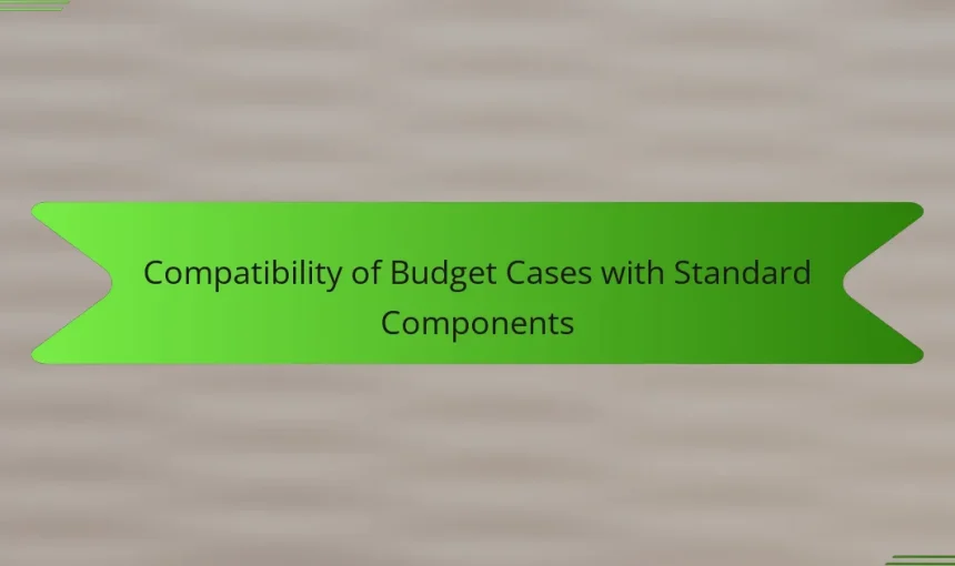 Compatibility of Budget Cases with Standard Components