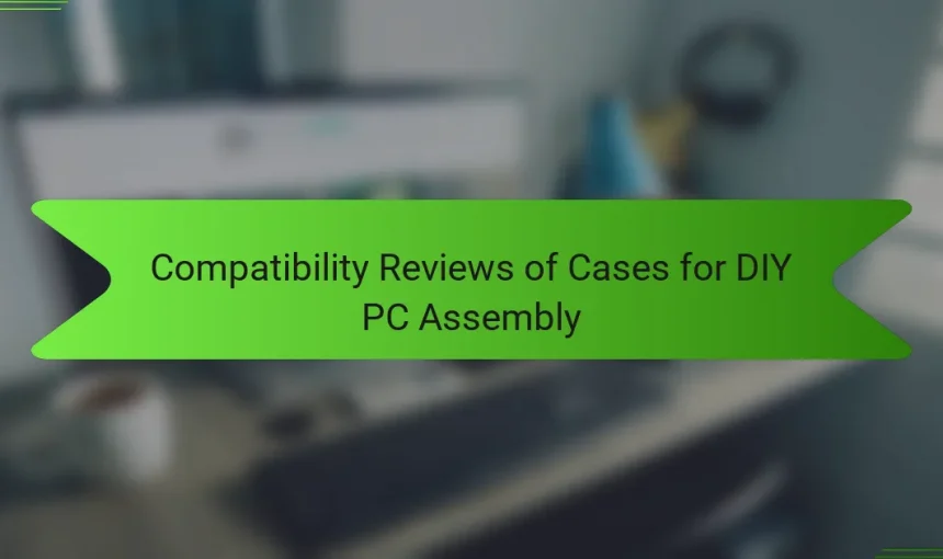 Compatibility Reviews of Cases for DIY PC Assembly