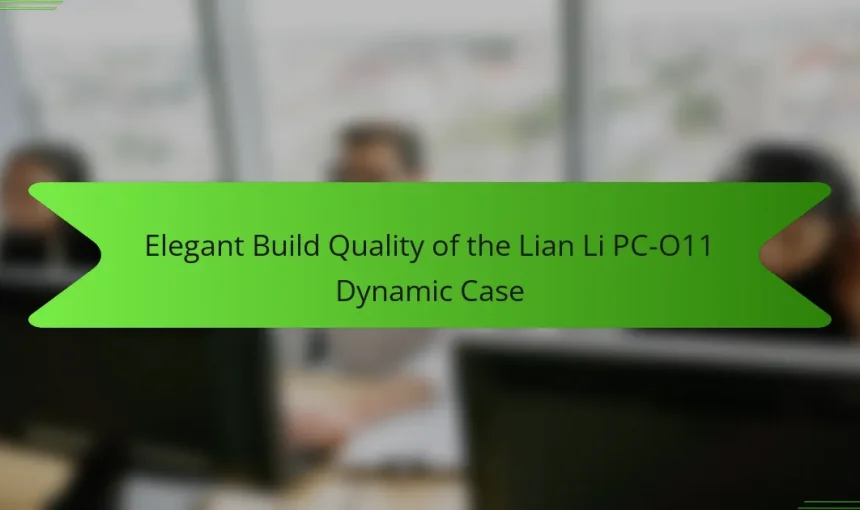 Elegant Build Quality of the Lian Li PC-O11 Dynamic Case