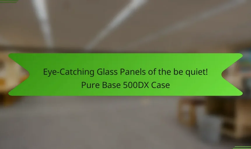 Eye-Catching Glass Panels of the be quiet! Pure Base 500DX Case