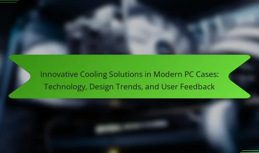 Innovative Cooling Solutions in Modern PC Cases: Technology, Design Trends, and User Feedback