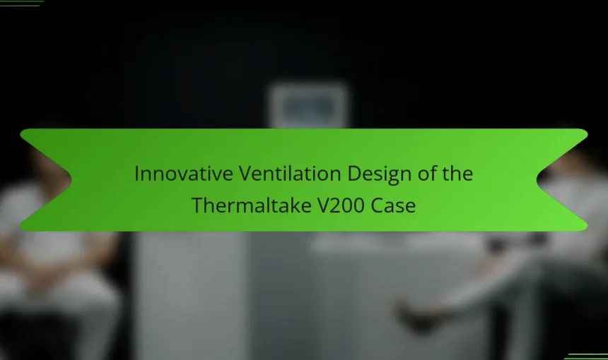 Innovative Ventilation Design of the Thermaltake V200 Case