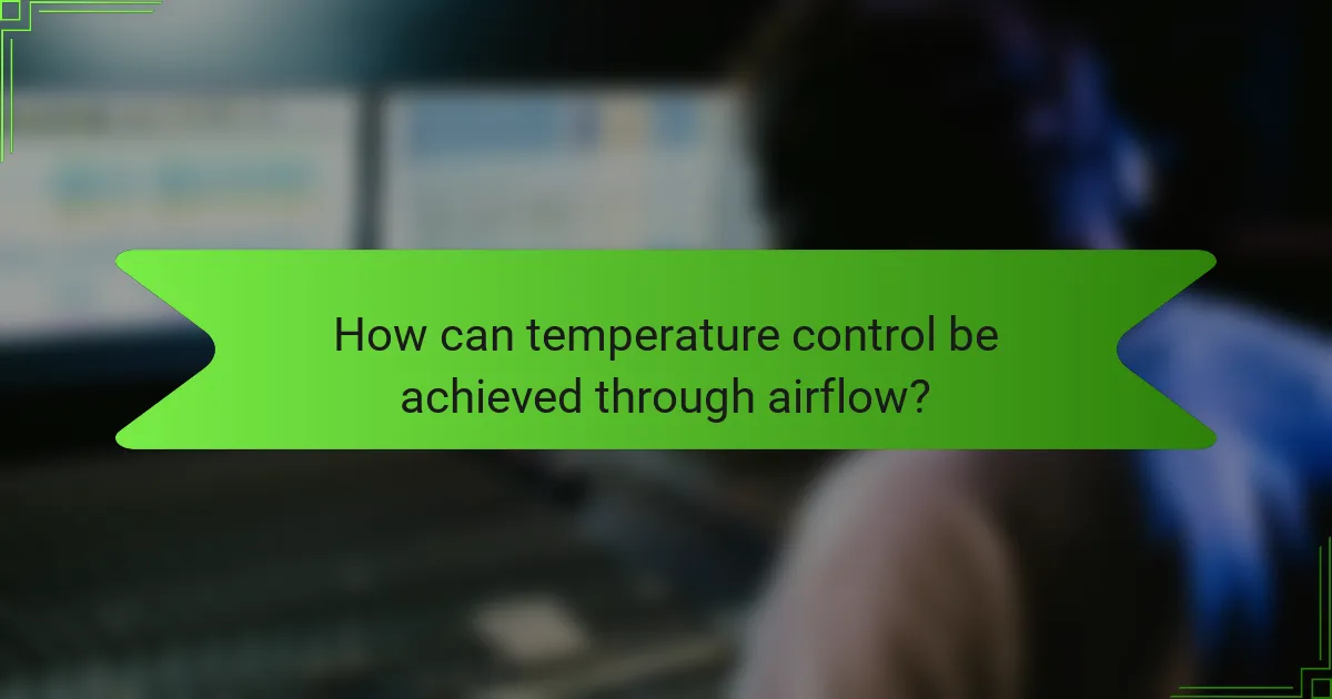 How can temperature control be achieved through airflow?