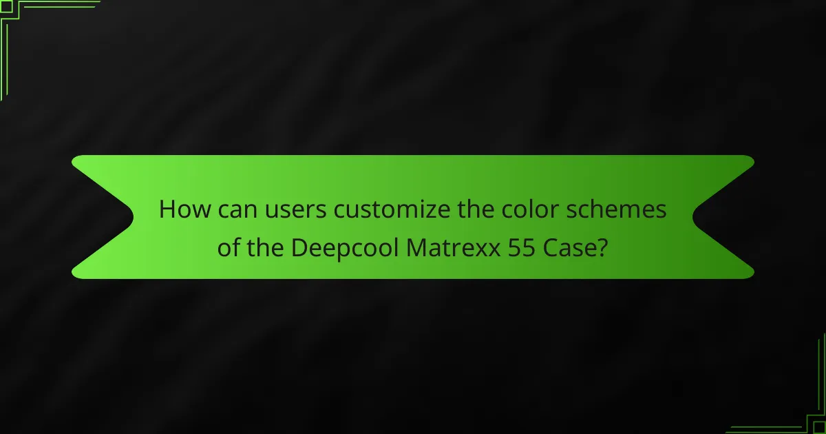 How can users customize the color schemes of the Deepcool Matrexx 55 Case?