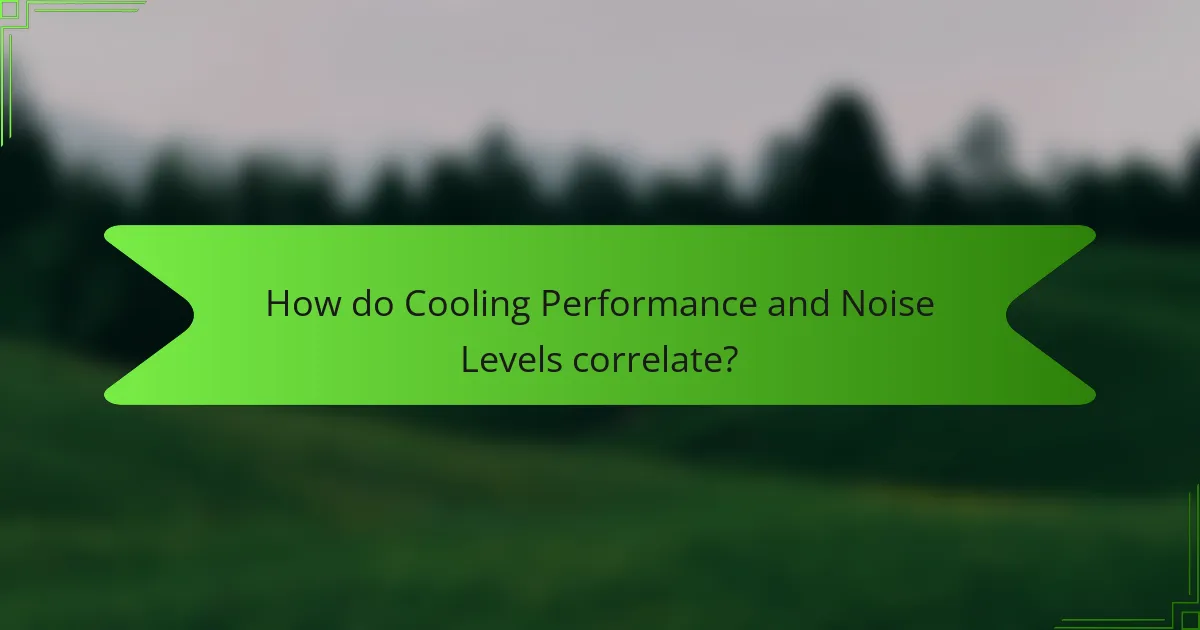 How do Cooling Performance and Noise Levels correlate?