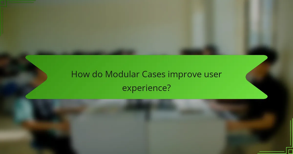 How do Modular Cases improve user experience?