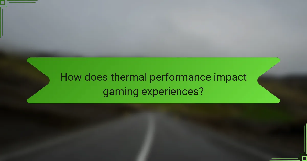 How does thermal performance impact gaming experiences?