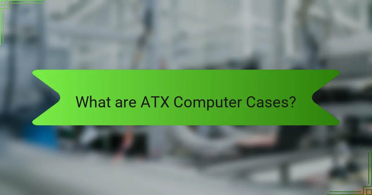 What are ATX Computer Cases?