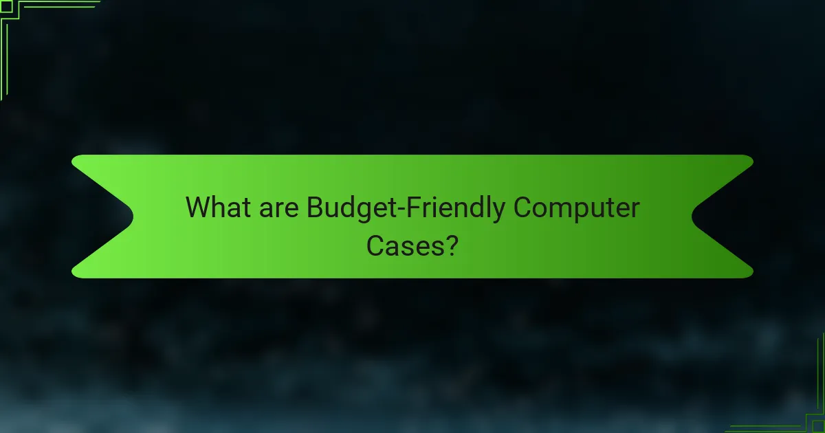 What are Budget-Friendly Computer Cases?