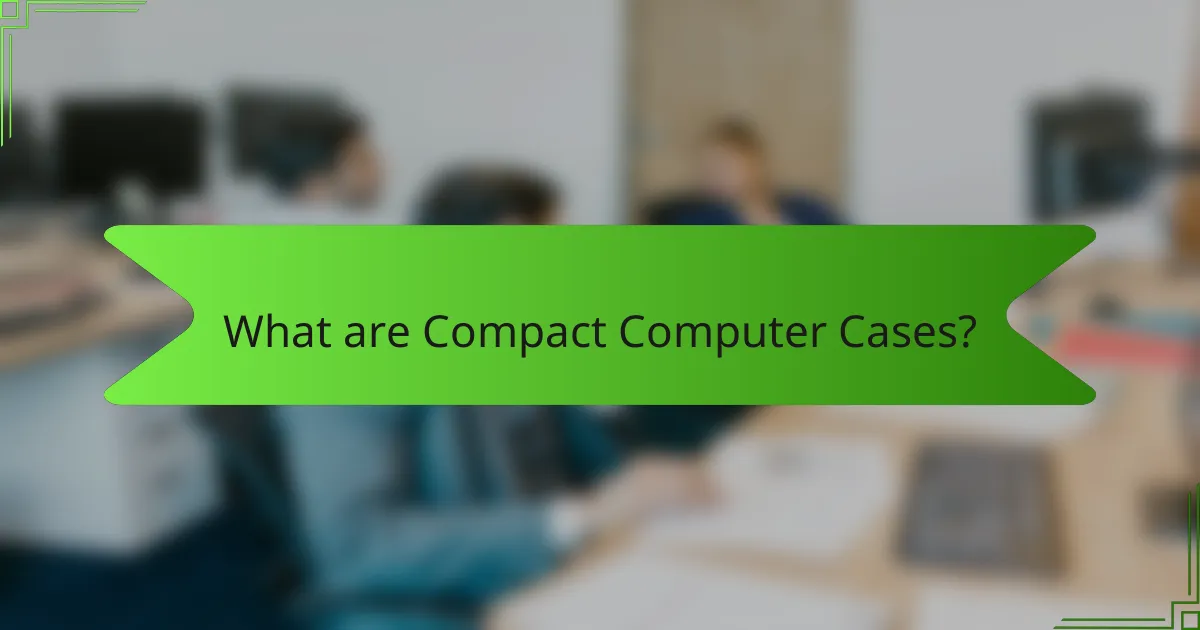 What are Compact Computer Cases?