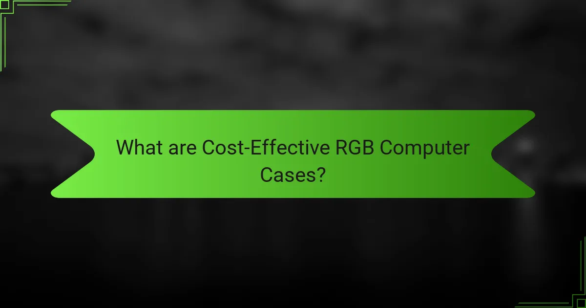 What are Cost-Effective RGB Computer Cases?
