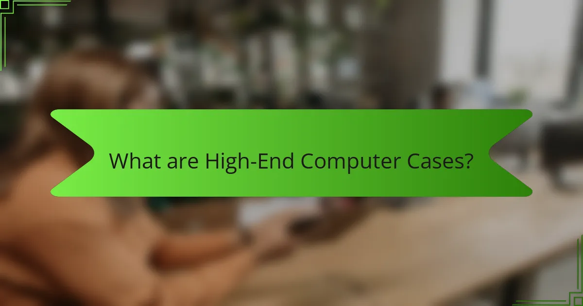 What are High-End Computer Cases?