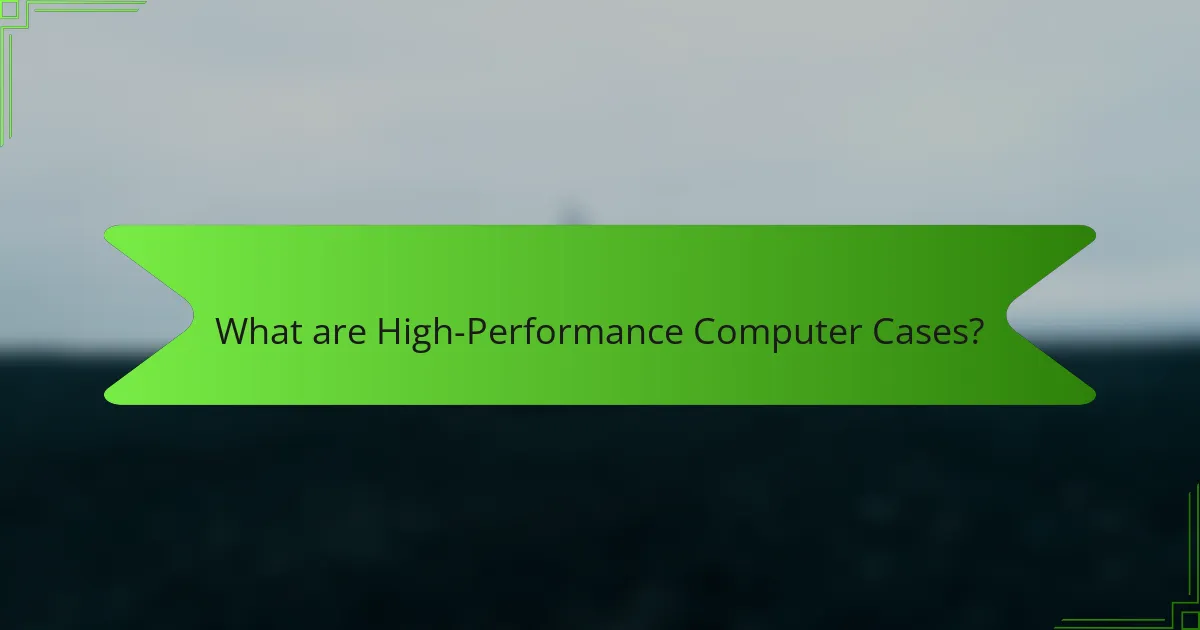 What are High-Performance Computer Cases?