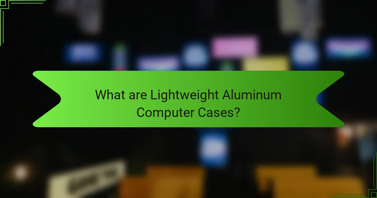 What are Lightweight Aluminum Computer Cases?