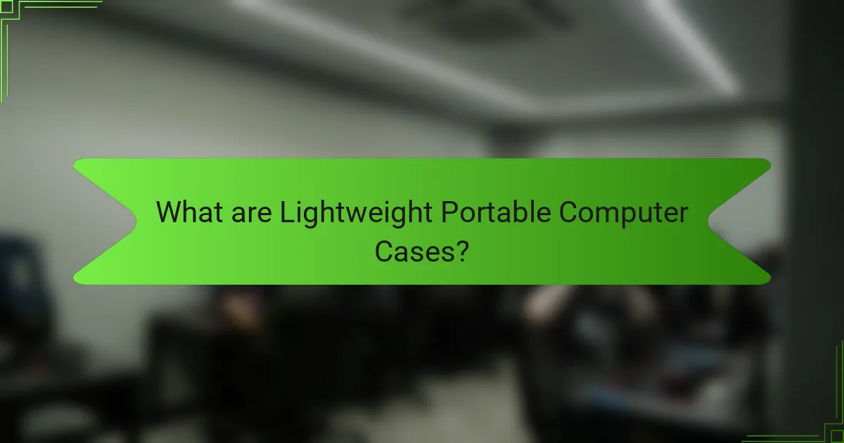 What are Lightweight Portable Computer Cases?