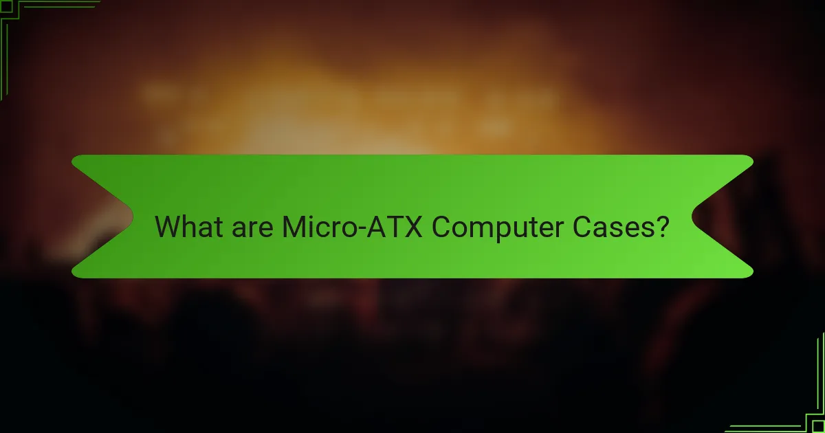 What are Micro-ATX Computer Cases?