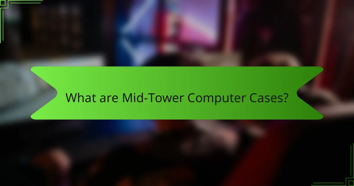 What are Mid-Tower Computer Cases?
