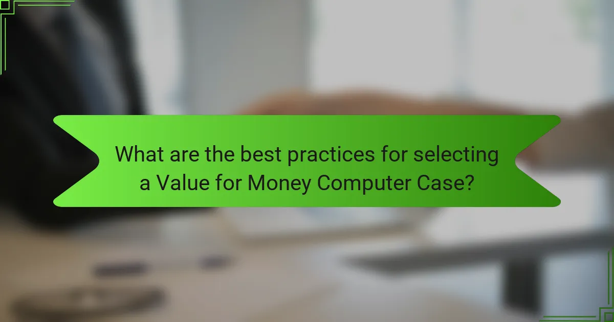 What are the best practices for selecting a Value for Money Computer Case?