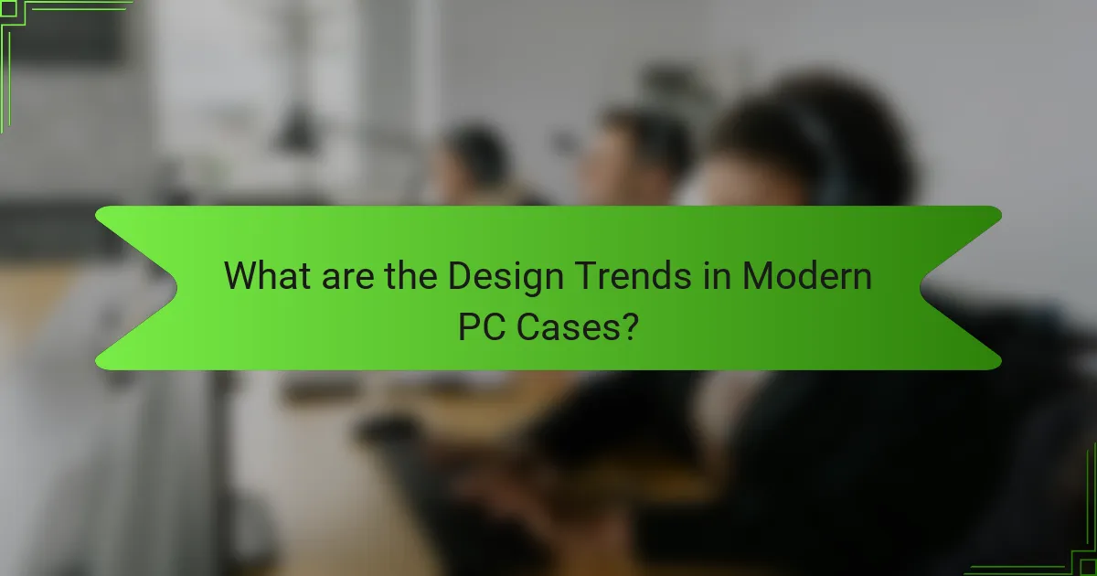 What are the Design Trends in Modern PC Cases?
