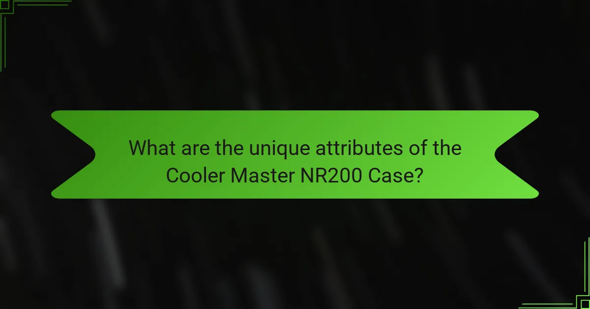 What are the unique attributes of the Cooler Master NR200 Case?