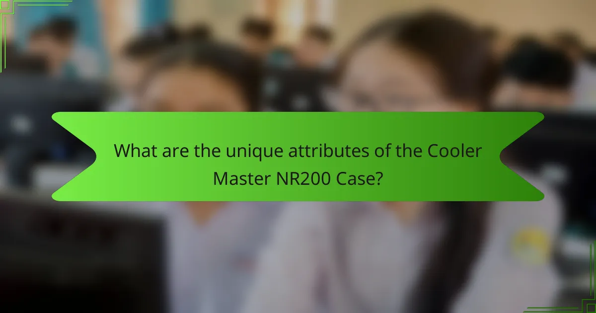 What are the unique attributes of the Cooler Master NR200 Case?