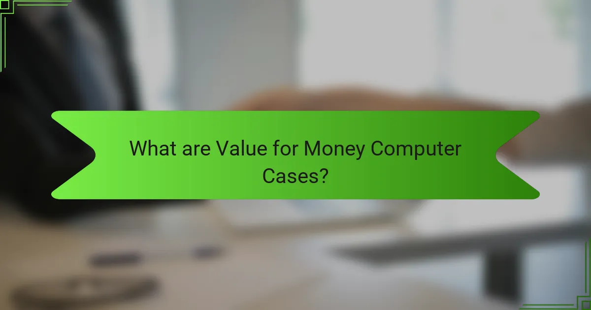 What are Value for Money Computer Cases?