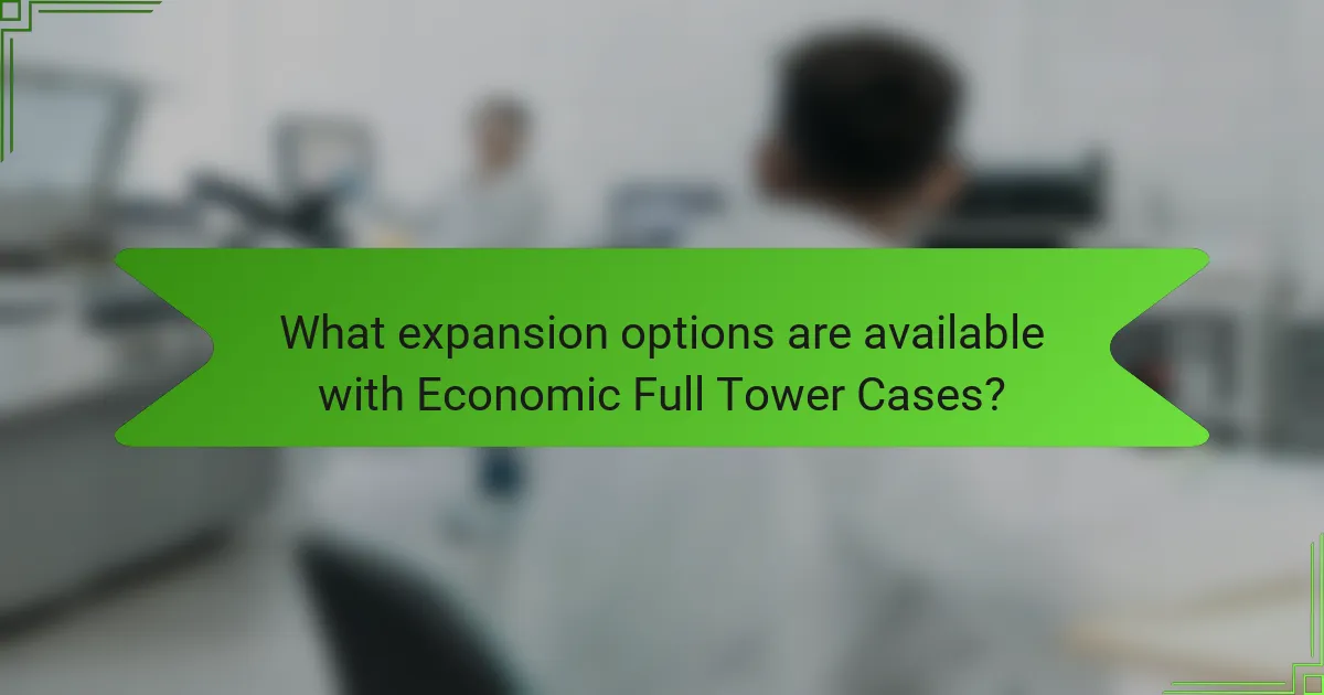 What expansion options are available with Economic Full Tower Cases?
