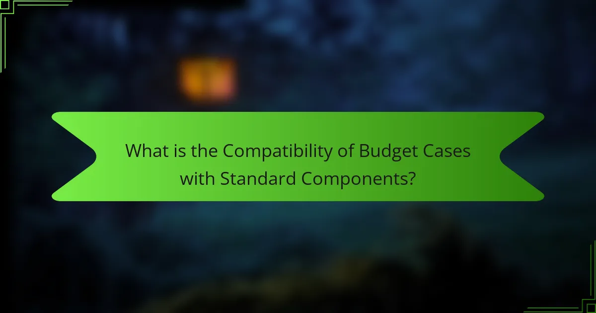 What is the Compatibility of Budget Cases with Standard Components?
