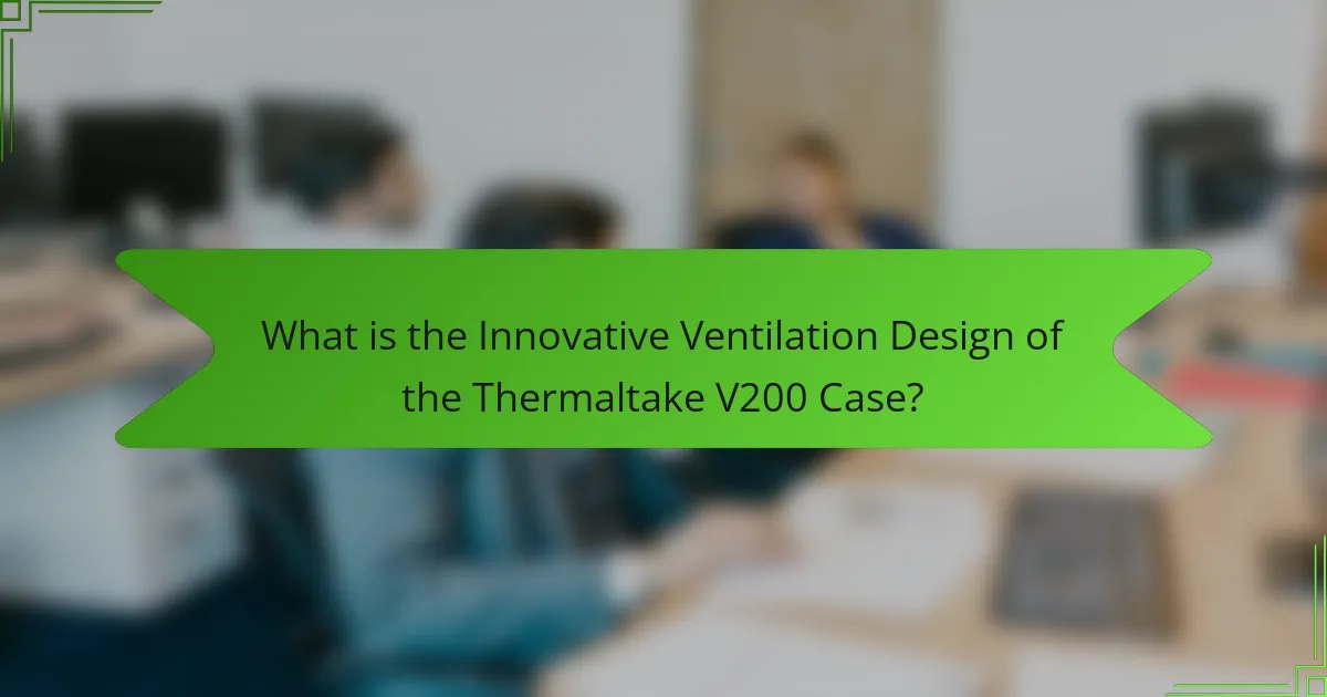 What is the Innovative Ventilation Design of the Thermaltake V200 Case?