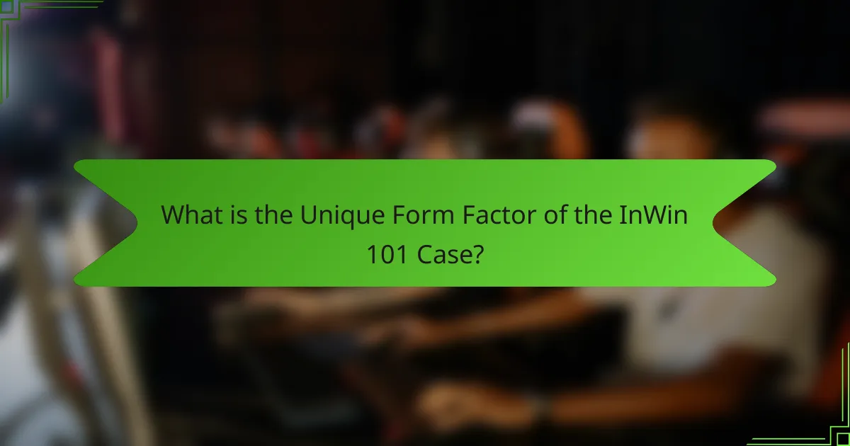 What is the Unique Form Factor of the InWin 101 Case?