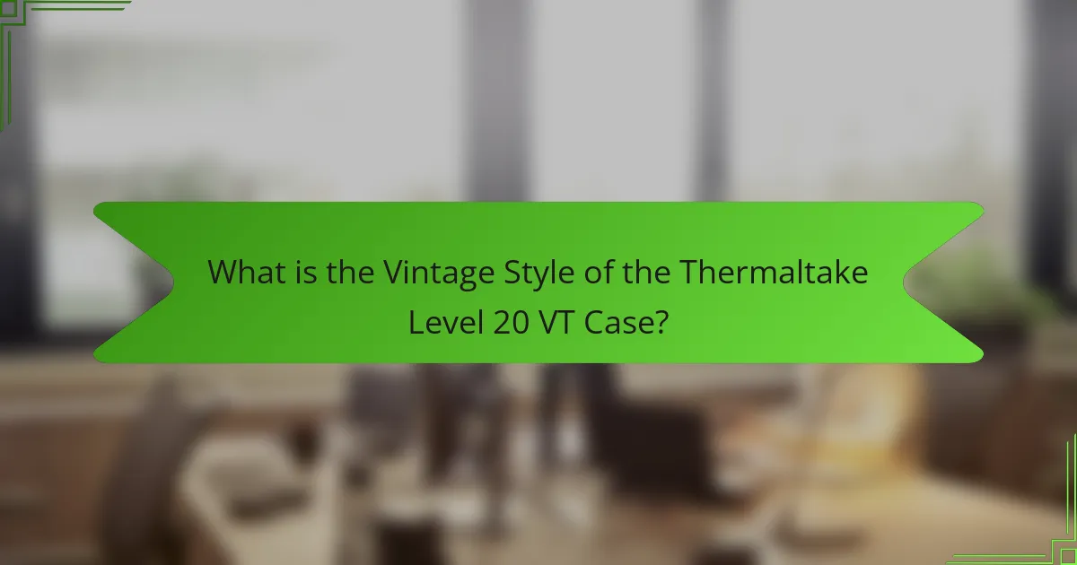 What is the Vintage Style of the Thermaltake Level 20 VT Case?