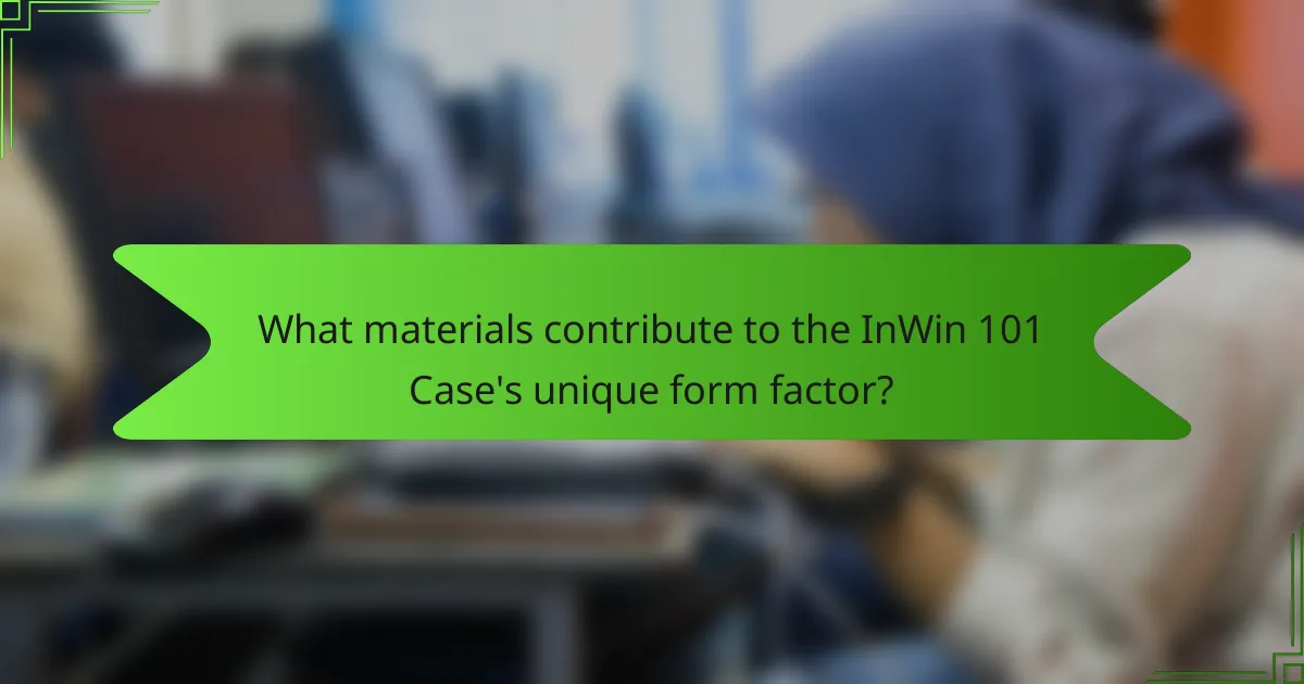 What materials contribute to the InWin 101 Case's unique form factor?