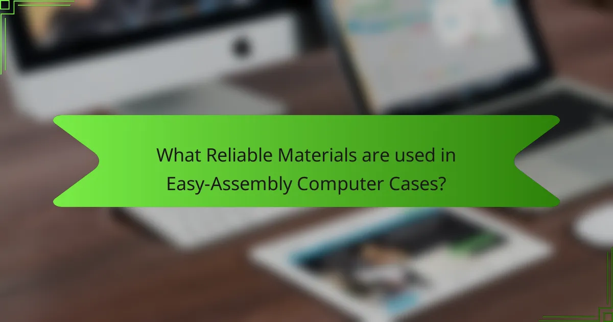 What Reliable Materials are used in Easy-Assembly Computer Cases?