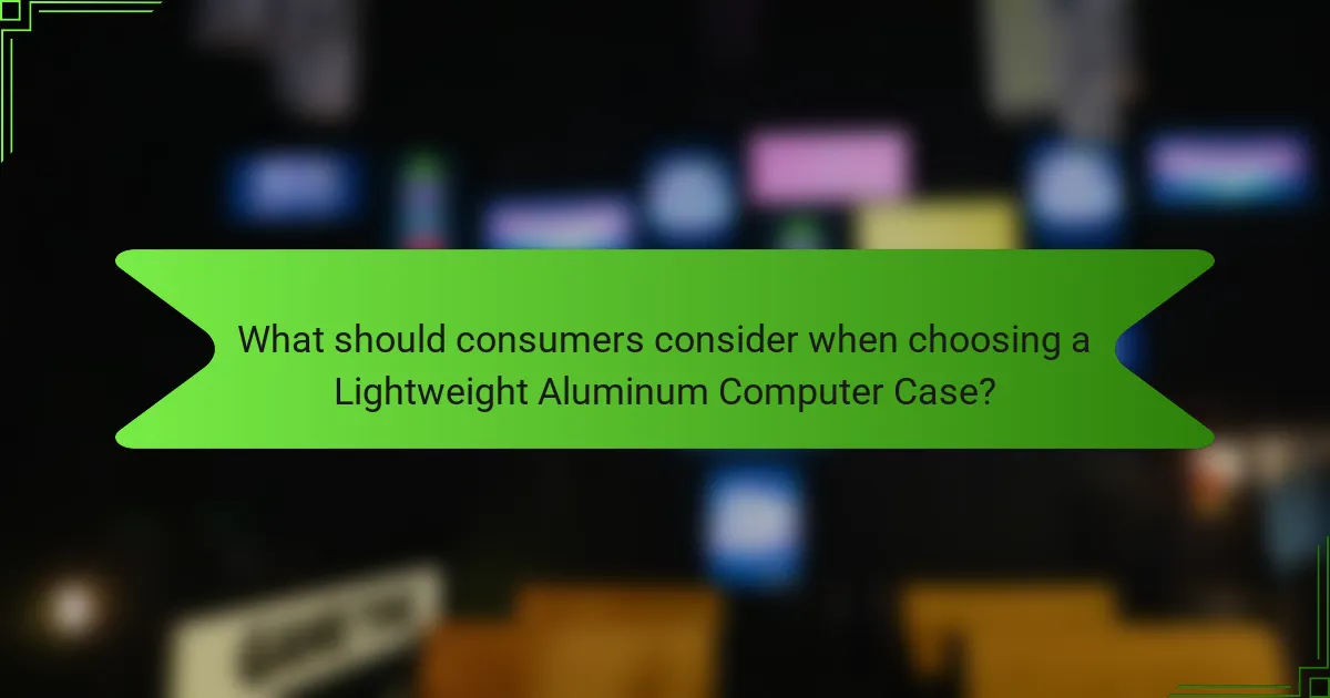 What should consumers consider when choosing a Lightweight Aluminum Computer Case?