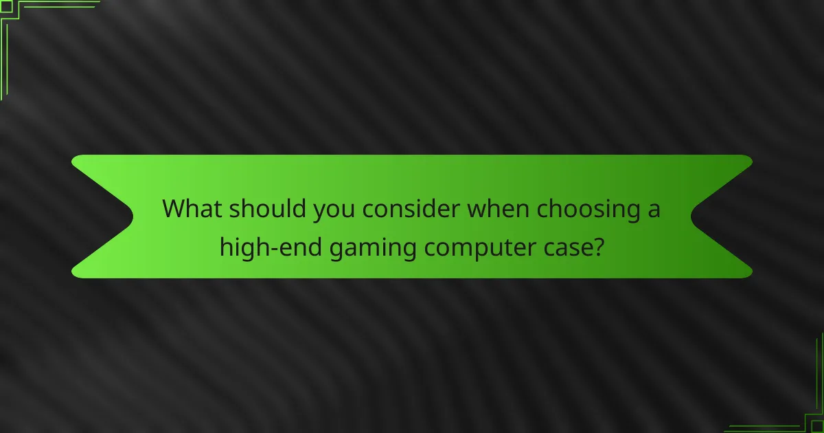 What should you consider when choosing a high-end gaming computer case?