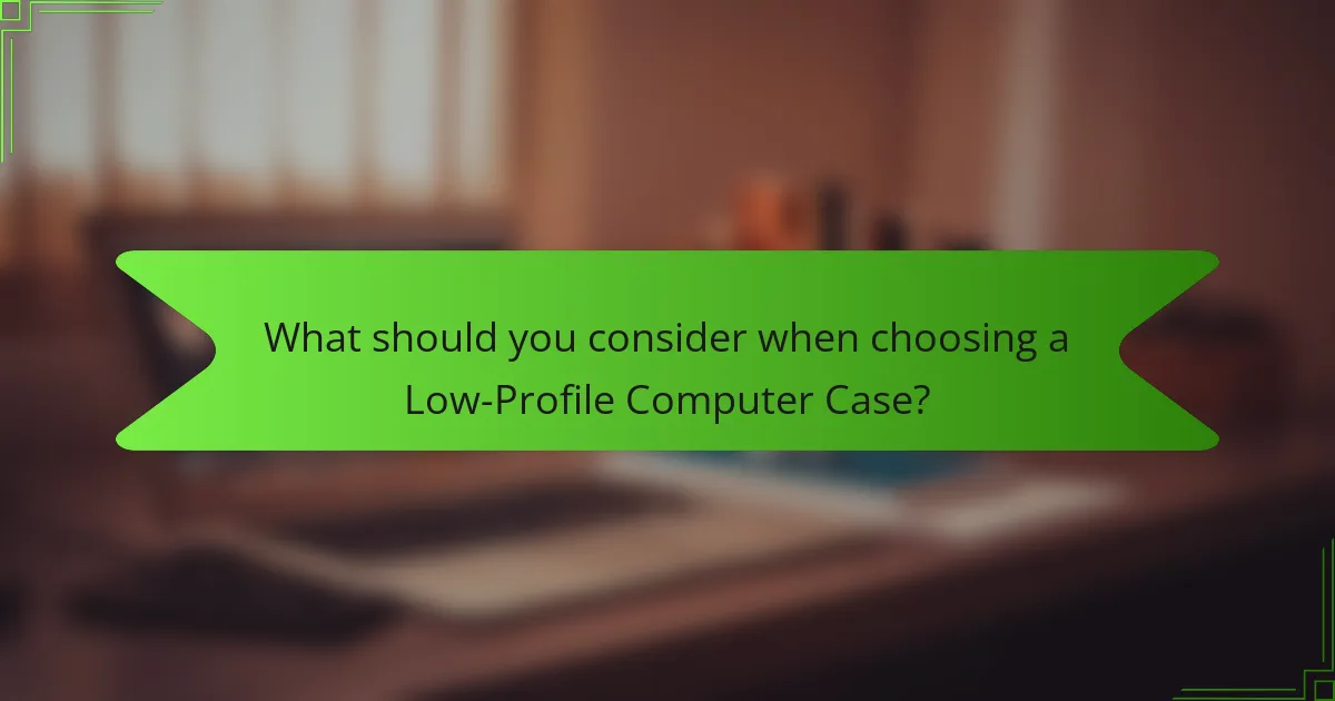 What should you consider when choosing a Low-Profile Computer Case?