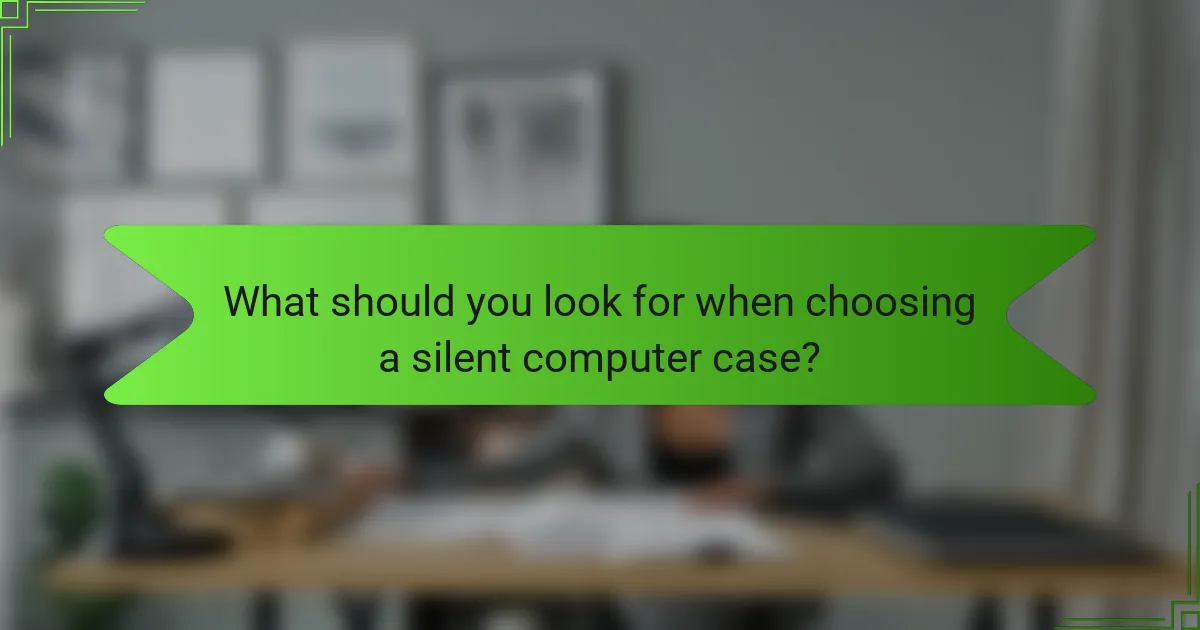 What should you look for when choosing a silent computer case?